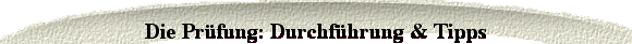  Die Pr&uuml;fung: Durchf&uuml;hrung & Tipps 