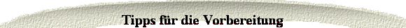  Tipps f&uuml;r die Vorbereitung 